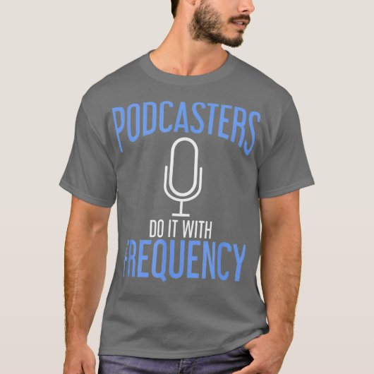 Podcasters Do It With Frequency Podcasting T-Shirt (Vorderseite)