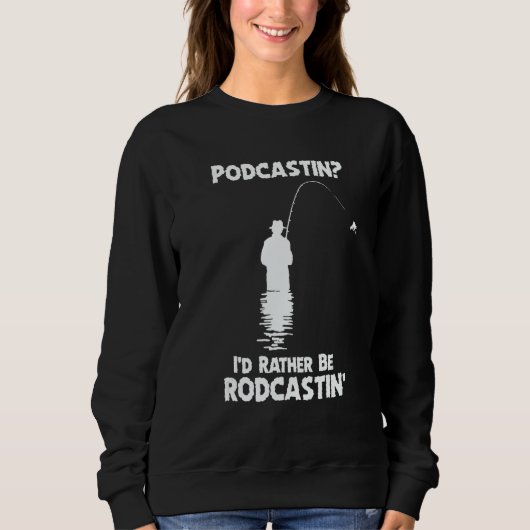 Podcastin I Would Rather Be Rodcastin Fisher Sweatshirt (Vorderseite)