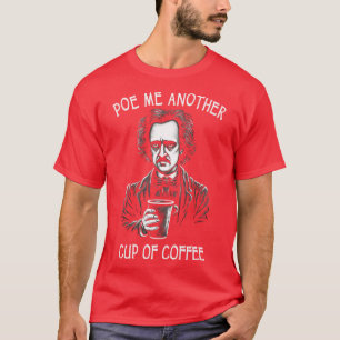 Poe mir noch eine Tasse Kaffee lustig Allan Poe T-Shirt