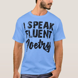 Poesie Ich spreche fließend Poesie T-Shirt