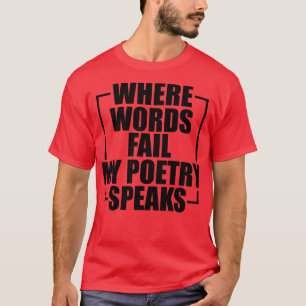 Poesie Wo Wörter meine Poesie versagte spricht T-Shirt