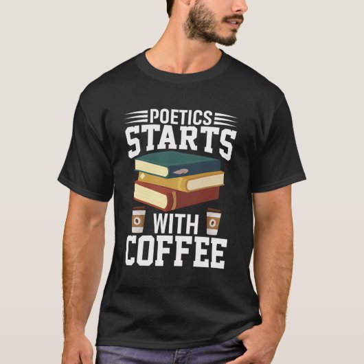 Poetics Starts With Coffee Poetry Poet T-Shirt (Vorderseite)