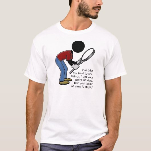 Point of View ist ein stupides T-Shirt (Vorderseite)
