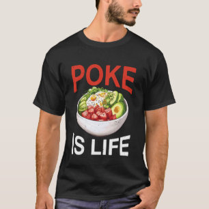 Poke ist Leben Rohfisch Essen Liebhaber Gelüste - T-Shirt
