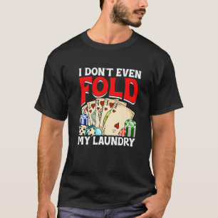 Poker Card Player Ich falte nicht einmal mein Wasc T-Shirt