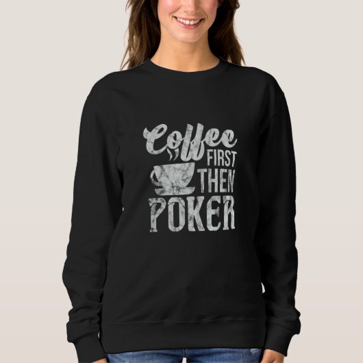 Poker Coffee First Gambler Gambling Distressed Sweatshirt (Vorderseite)