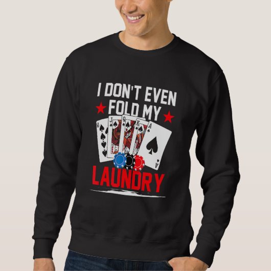 Poker Dealer Casino - I Don't Even Fold My Laundry Sweatshirt (Vorderseite)