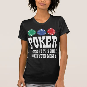 Poker, den ich dieses Shirt mit deinem Geld gekauf