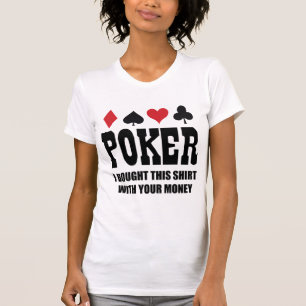 Poker, den ich dieses Shirt mit deinem Geld gekauf