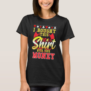 Poker, den ich mit Ihrem Geldbeutel gekauft habe 1 T-Shirt