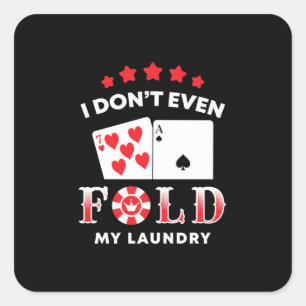 Poker, den ich nicht einmal falte meine Wäsche Quadratischer Aufkleber