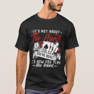 Poker Dice Its Not Abouthe Cards Youre Gambler boy T-Shirt