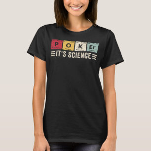 Poker Es ist Science Casino Chips Poker Game Card  T-Shirt