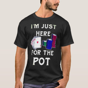 Poker Gambling ist genau hier für Pot T-Shirt