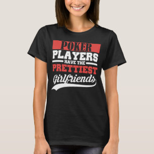 Poker haben die hübschsten Freundinnen T-Shirt