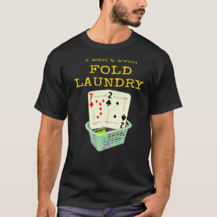 Poker, ich falte nicht mal meine Wäsche in Texas H T-Shirt