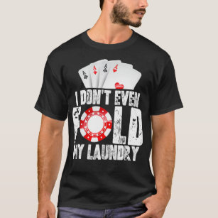 Poker ich nicht einmal falten meine Wäsche Zitat M T-Shirt