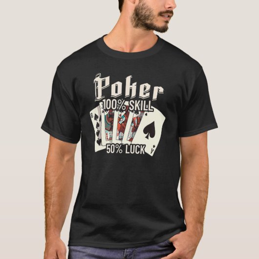 Poker is 100 Skill 50 Luck Casino card player poke T-Shirt (Vorderseite)