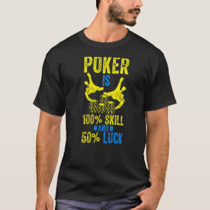 Poker ist 100 Geschicklichkeit und 50 Glücksspiel T-Shirt