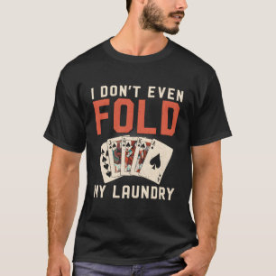 Poker Karten Vintage Ich Falte Nicht Einmal Meine T-Shirt