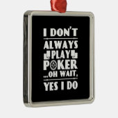 Poker Lover | Ich spiele nicht immer Poker Ornament Aus Metall (Rechts)