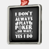 Poker Lover | Ich spiele nicht immer Poker Ornament Aus Metall (Links)