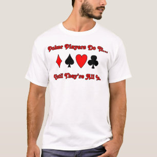 Poker machen es... bis sie alle da sind. T-Shirt
