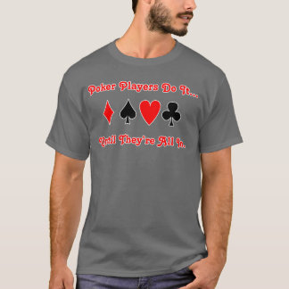 Poker machen es... bis sie alle da sind. T-Shirt