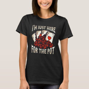 Poker Männer Frauen Cool Ich bin nur hier für Pot T-Shirt