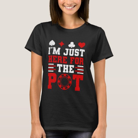 Poker Player ICH BIN NUR HIER FÜR DIE POT Funny Te T-Shirt (Vorderseite)
