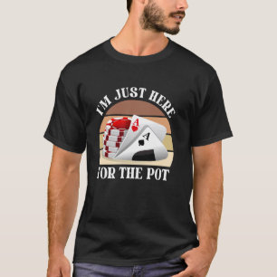 Poker Player ICH BIN NUR HIER FÜR DIE POT Funny Vi T-Shirt