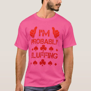 Poker Player I'M WAHRSCHEINLICH BLUFFING Funny Pok T-Shirt