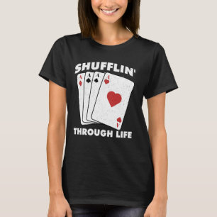 Poker Player SHUFFLIN' DURCH LEBEN Funny Texas Ho T-Shirt