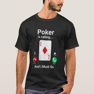 Poker ruft an und ich muss Funny Poker gehen T-Shirt
