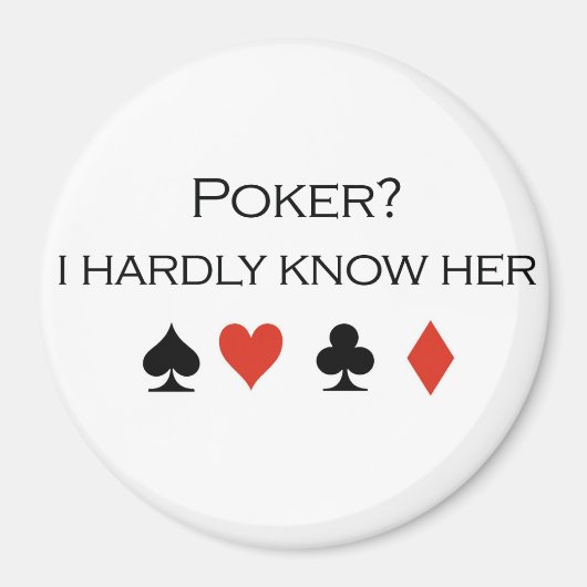Poker T - Shirt: "Poker? Ich kenne sie kaum" Magnet (Vorne)