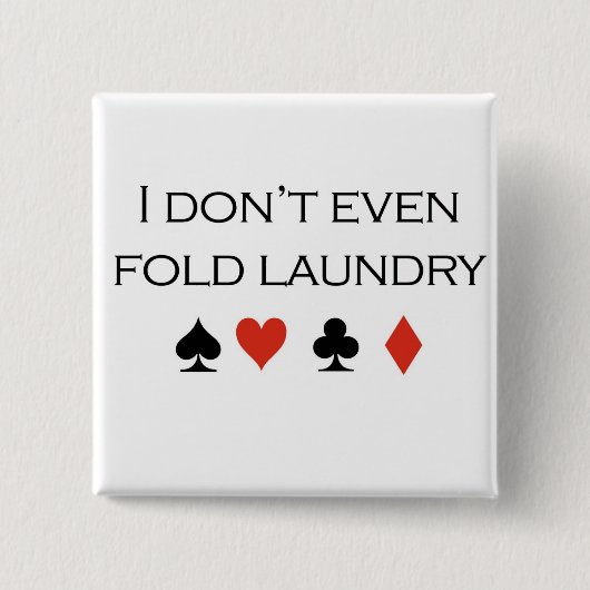 Poker-T - Shirts: "Ich falte nicht einmal Button (Vorderseite)