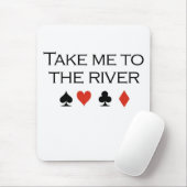 Poker-T - Shirts: "Nehmen Sie mich zum Fluss " Mousepad (Mit Mouse)
