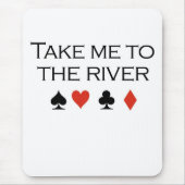 Poker-T - Shirts: "Nehmen Sie mich zum Fluss " Mousepad (Vorne)