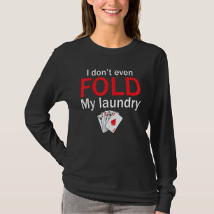 Pokerkartenspieler Ich falte nicht einmal meine Wä T-Shirt