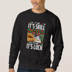 Pokerspieler fürs Glücksspiel   Wenn ich gewinne,  Sweatshirt