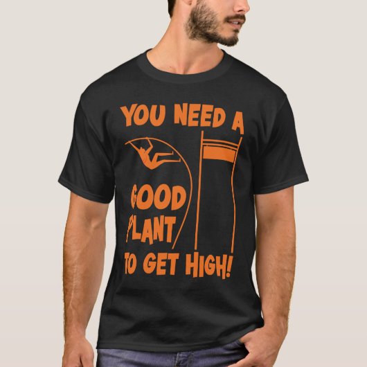 Pole Vault Track Good Plant To Get High Pole Vault T-Shirt (Vorderseite)