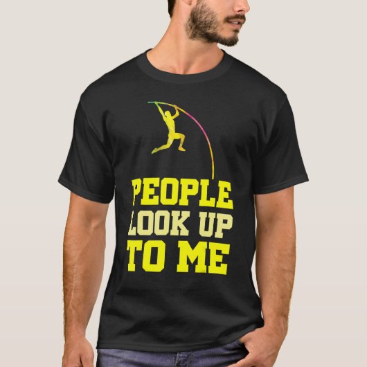 Pole Vaulting People Look Up To Me Pole Vault Athl T-Shirt (Vorderseite)