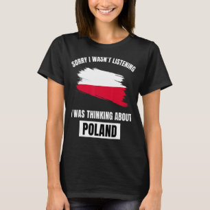 Polen Sorry, dass ich nicht hörte, über Pol nachzu T-Shirt