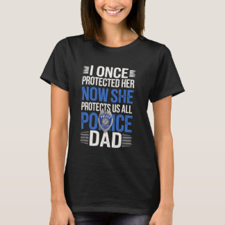 Police Dad Once Protected Her Now She Protects Us T-Shirt