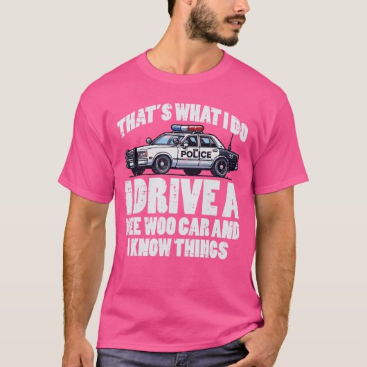 Police I Drive Wee Woo Car and Knowhings Cop Polic T-Shirt (Vorderseite)