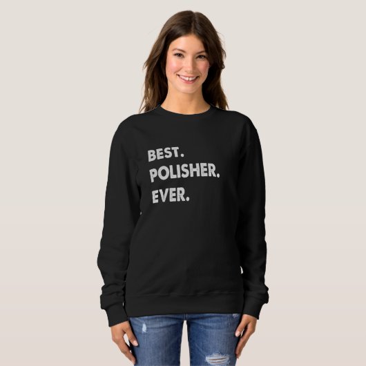 Polisher Profession Best Polisher Ever Sweatshirt (Vorne ganz)
