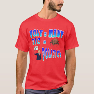 Politik: Poly = Viele, Tic = Blutsaugendes Insekt T-Shirt