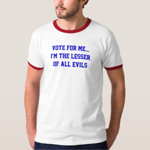 Politik Wählt mich... das kleinere von allen Übeln T-Shirt