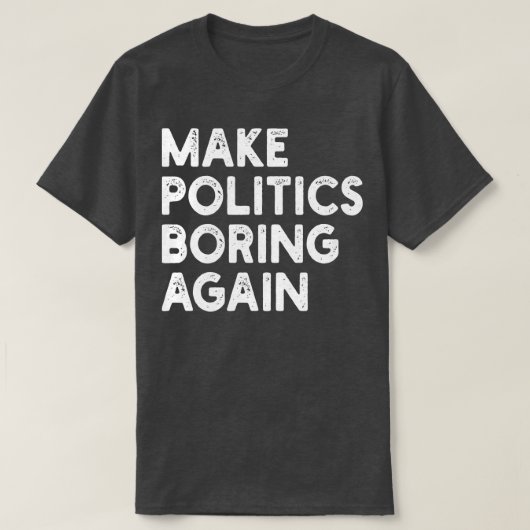 Politik wieder langweilig machen T-Shirt (Design vorne)