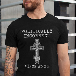 Politisch Inkorrekt seit 33 n. Chr. Orthodox Kreuz T-Shirt